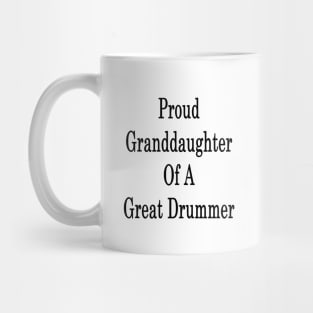 Proud Granddaughter Of A Great Drummer Mug